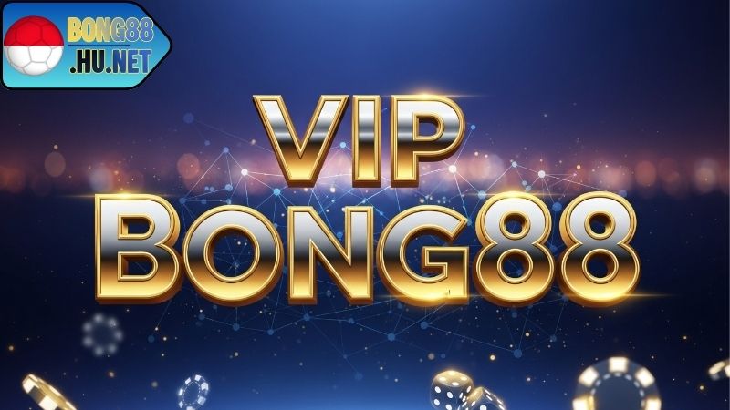 VIP BONG88 – Trải Nghiệm Đẳng Cấp Thành Viên Thượng Lưu 6 Quyền lợi hấp dẫn khi tham gia VIP BONG88