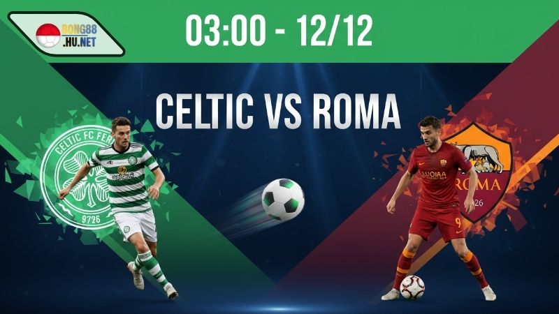 Soi kèo bóng đá Celtic vs Roma, 03h00 ngày 12/12 3 Soi kèo bóng đá Celtic vs Roma, 03h00 ngày 12/12